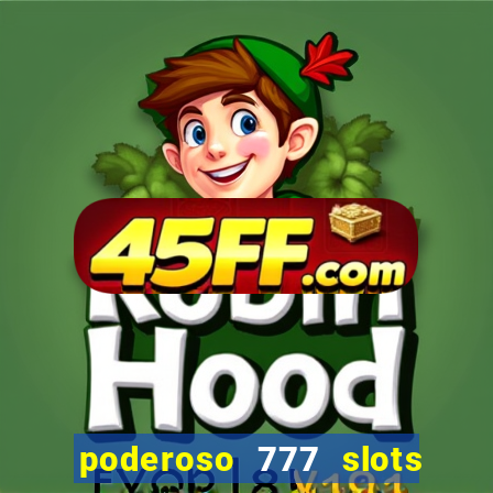 poderoso 777 slots paga mesmo